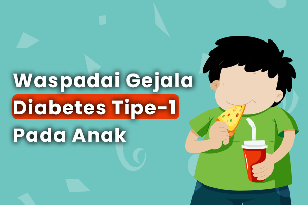 Waspadai Gejala Diabetes Tipe-1 Pada Anak