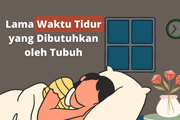 Lama Waktu Tidur yang Dibutuhkan oleh Tubuh